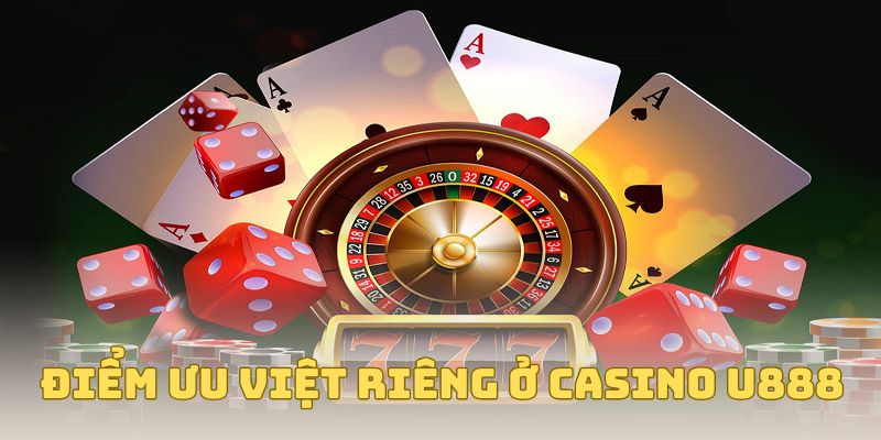 Điểm ưu việt riêng ở Casino U888