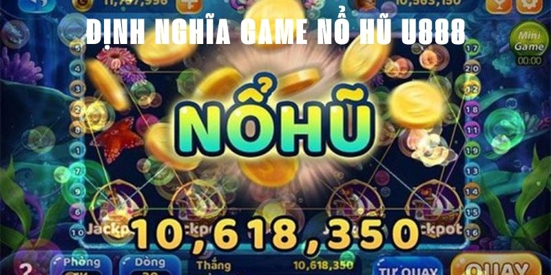 Định nghĩa game nổ hũ U888