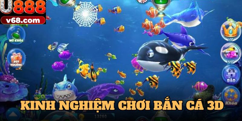 Kinh nghiệm chơi bắn cá 3D đạt hiệu quả cao nhất